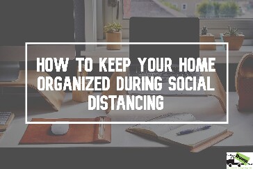 Keep Your Home Organized During Social Distancing